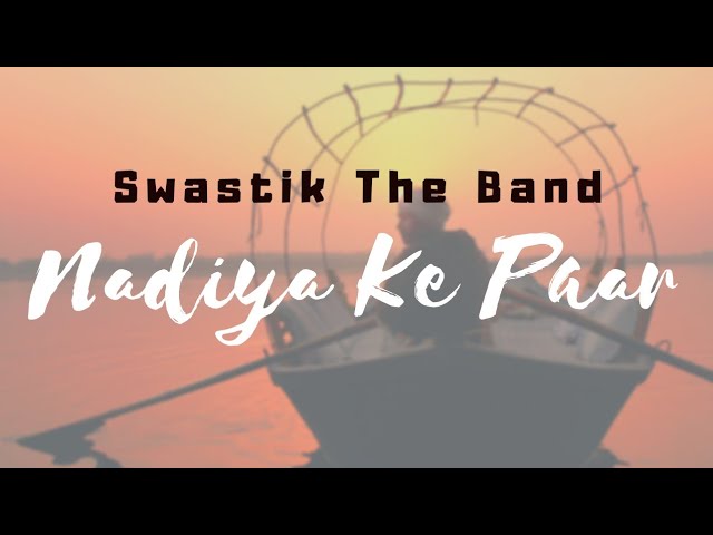 Nadiya Ke Paar by Swastik- The Band
