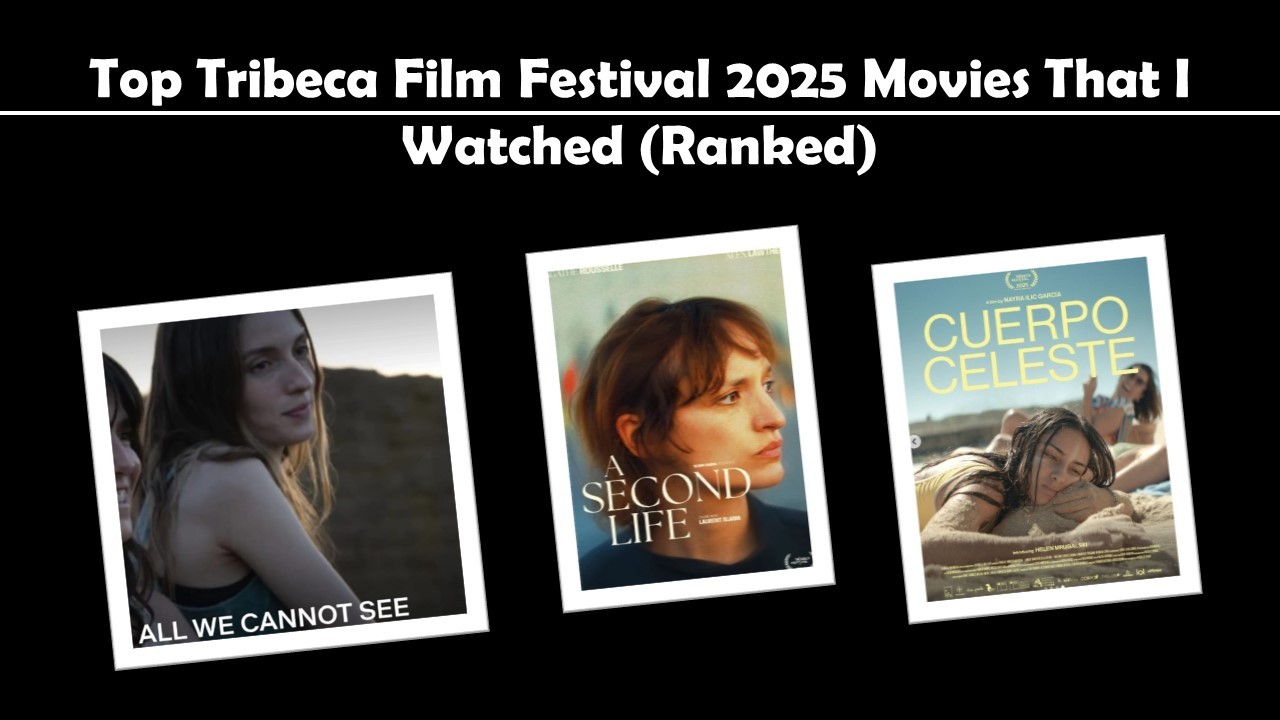 Top Tribeca Film Festival (2025) Movies That I Watched (Ranked)